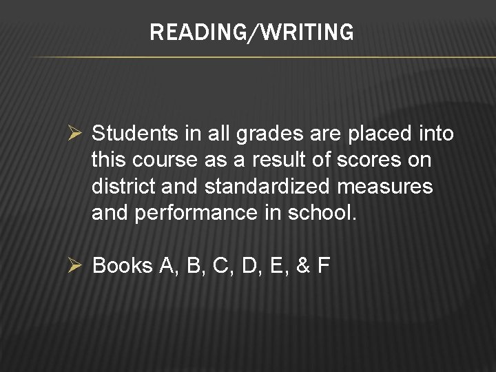 READING/WRITING Ø Students in all grades are placed into this course as a result