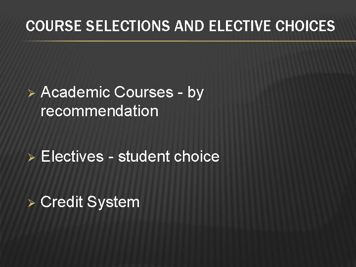 COURSE SELECTIONS AND ELECTIVE CHOICES Ø Academic Courses - by recommendation Ø Electives -