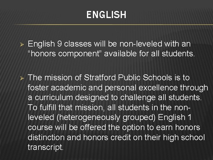 ENGLISH Ø English 9 classes will be non-leveled with an “honors component” available for
