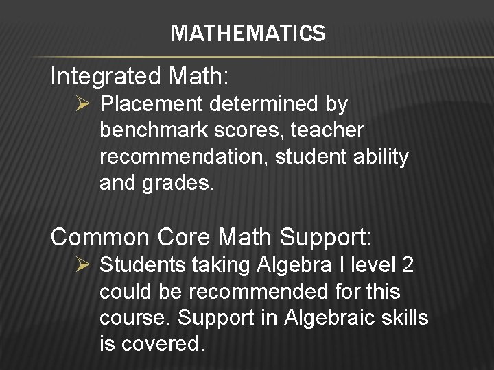 MATHEMATICS Integrated Math: Ø Placement determined by benchmark scores, teacher recommendation, student ability and