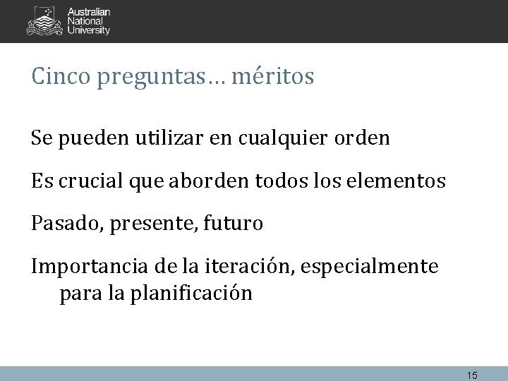 Cinco preguntas… méritos Se pueden utilizar en cualquier orden Es crucial que aborden todos