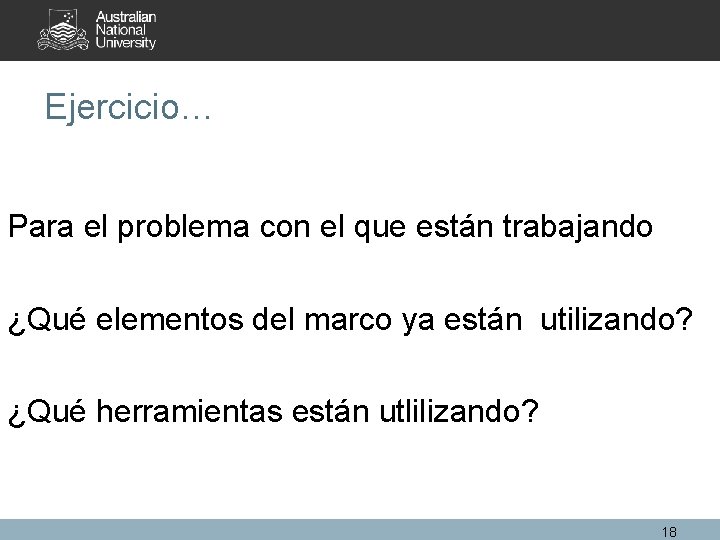 Ejercicio… Para el problema con el que están trabajando ¿Qué elementos del marco ya