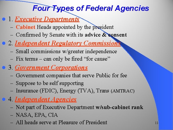 Four Types of Federal Agencies l 1. Executive Departments – Cabinet Heads appointed by