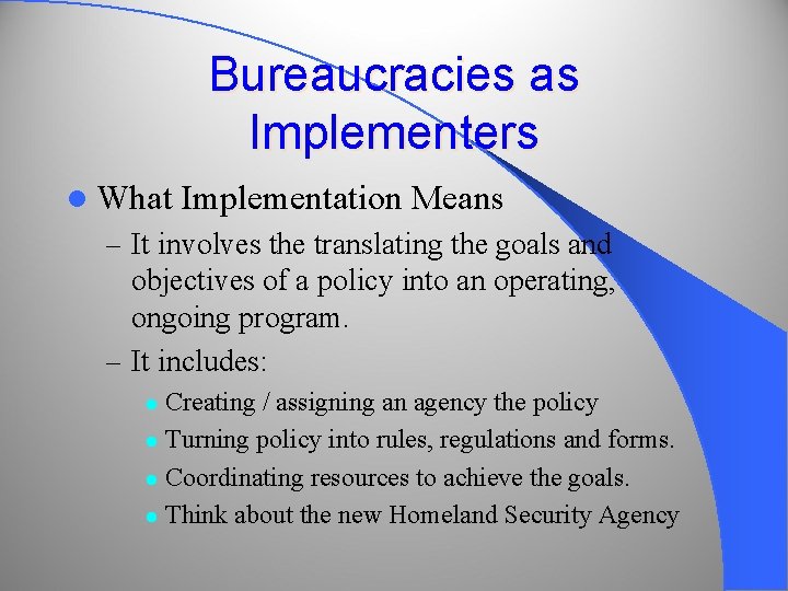 Bureaucracies as Implementers l What Implementation Means – It involves the translating the goals