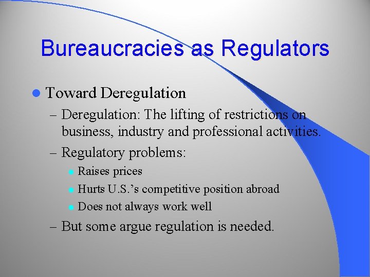 Bureaucracies as Regulators l Toward Deregulation – Deregulation: The lifting of restrictions on business,