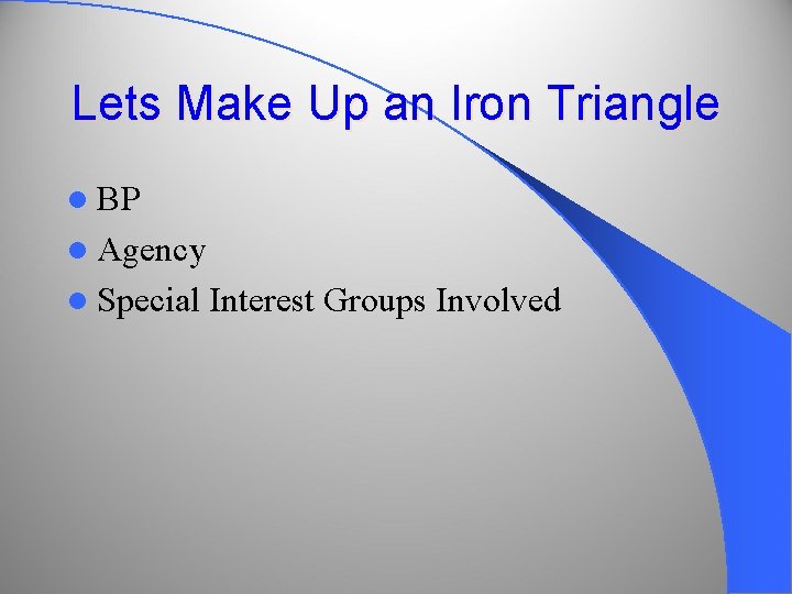 Lets Make Up an Iron Triangle l BP l Agency l Special Interest Groups