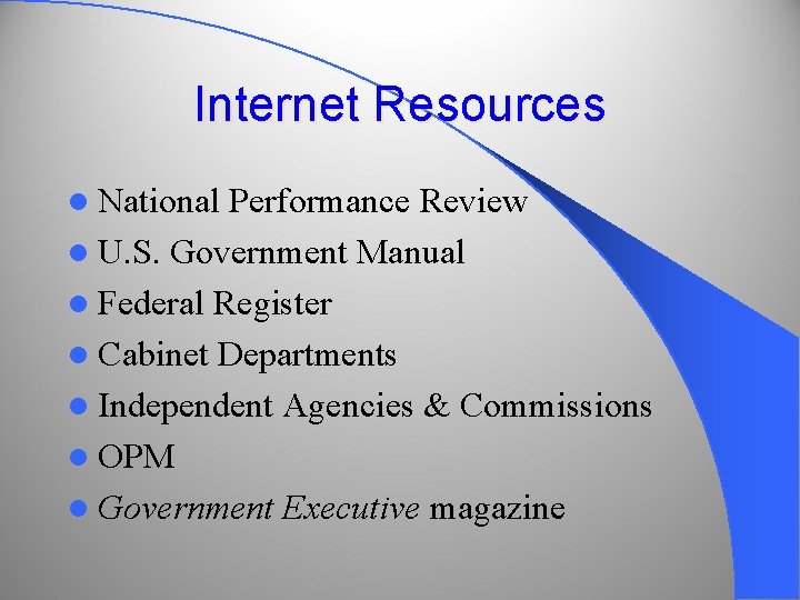 Internet Resources l National Performance Review l U. S. Government Manual l Federal Register