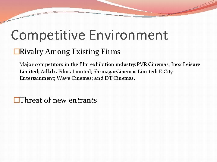 Competitive Environment �Rivalry Among Existing Firms Major competitors in the film exhibition industry: PVR Competitive Environment �Rivalry Among Existing Firms Major competitors in the film exhibition industry: PVR