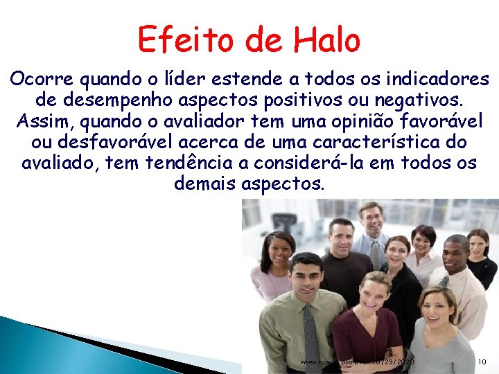 Efeito de Halo Ocorre quando o líder estende a todos os indicadores de desempenho