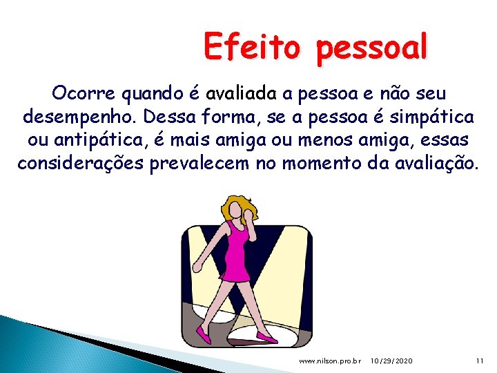 Efeito pessoal Ocorre quando é avaliada a pessoa e não seu desempenho. Dessa forma,
