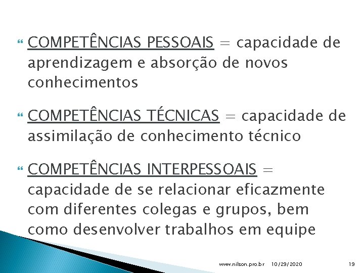  COMPETÊNCIAS PESSOAIS = capacidade de aprendizagem e absorção de novos conhecimentos COMPETÊNCIAS TÉCNICAS