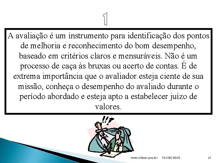 A avaliação é um instrumento para identificação dos pontos de melhoria e reconhecimento do