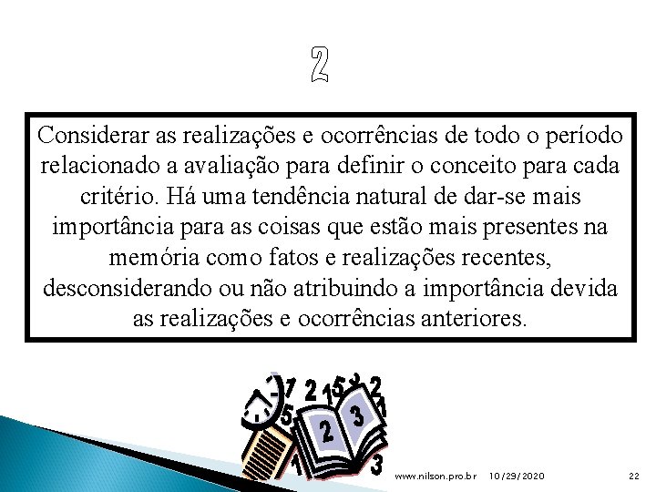 Considerar as realizações e ocorrências de todo o período relacionado a avaliação para definir