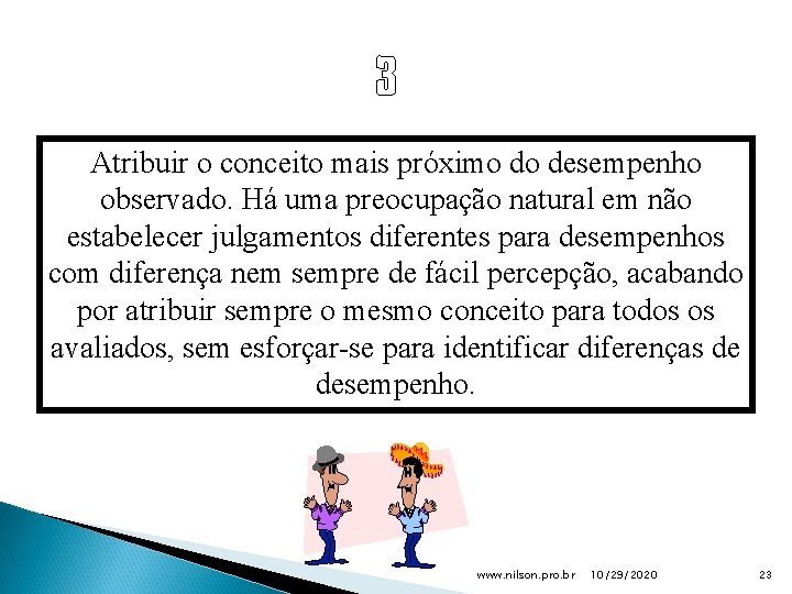 Atribuir o conceito mais próximo do desempenho observado. Há uma preocupação natural em não