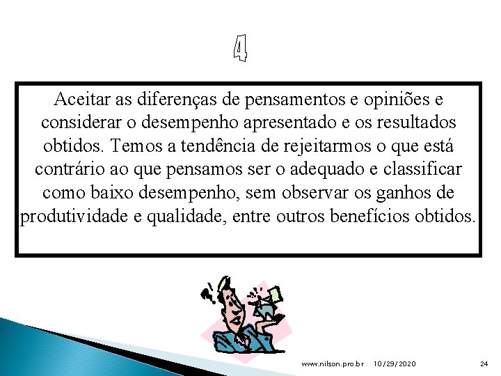 Aceitar as diferenças de pensamentos e opiniões e considerar o desempenho apresentado e os