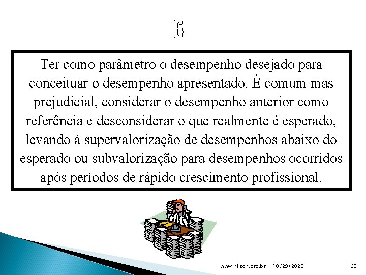 Ter como parâmetro o desempenho desejado para conceituar o desempenho apresentado. É comum mas