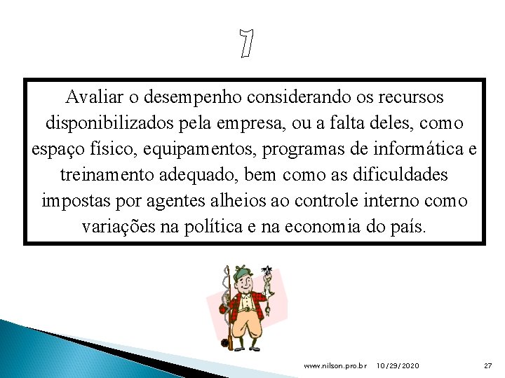 Avaliar o desempenho considerando os recursos disponibilizados pela empresa, ou a falta deles, como