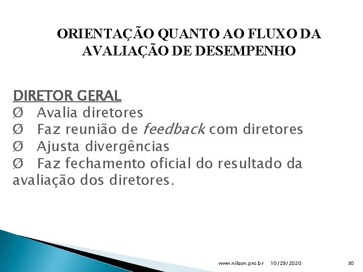 ORIENTAÇÃO QUANTO AO FLUXO DA AVALIAÇÃO DE DESEMPENHO DIRETOR GERAL Ø Avalia diretores Ø