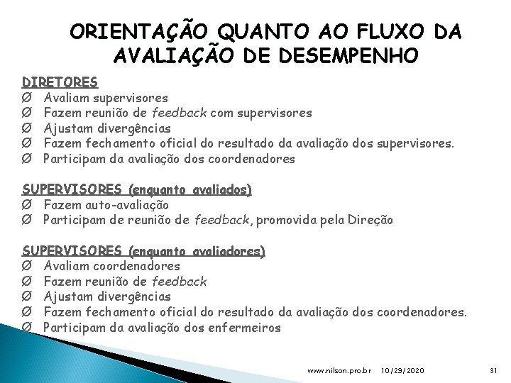 ORIENTAÇÃO QUANTO AO FLUXO DA AVALIAÇÃO DE DESEMPENHO DIRETORES Ø Avaliam supervisores Ø Fazem