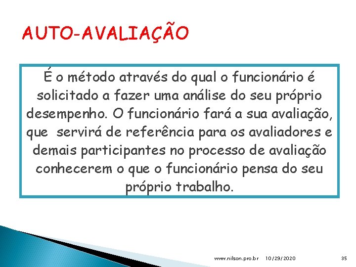 AUTO-AVALIAÇÃO É o método através do qual o funcionário é solicitado a fazer uma