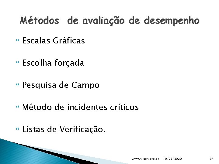 Métodos de avaliação de desempenho Escalas Gráficas Escolha forçada Pesquisa de Campo Método de