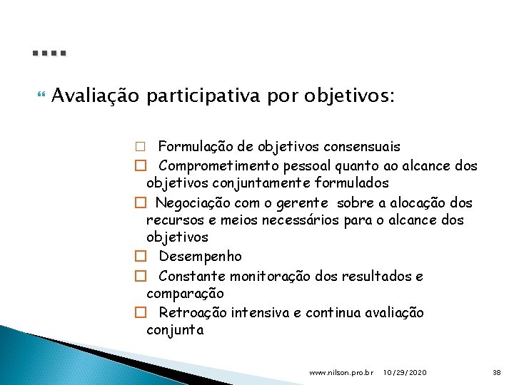 . . Avaliação participativa por objetivos: � Formulação de objetivos consensuais � Comprometimento pessoal