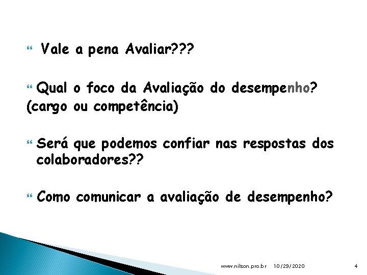  Vale a pena Avaliar? ? ? Qual o foco da Avaliação do desempenho?