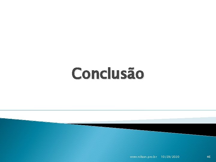 Conclusão www. nilson. pro. br 10/29/2020 46 