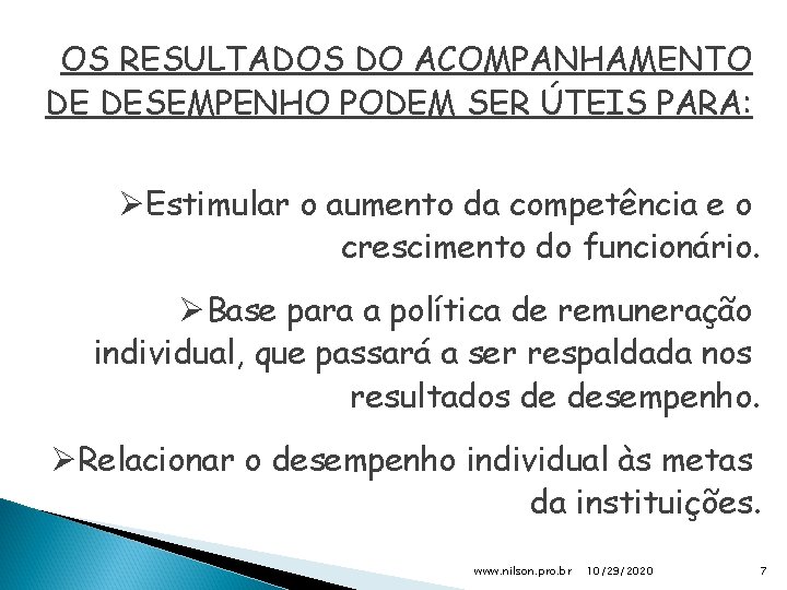 OS RESULTADOS DO ACOMPANHAMENTO DE DESEMPENHO PODEM SER ÚTEIS PARA: ØEstimular o aumento da