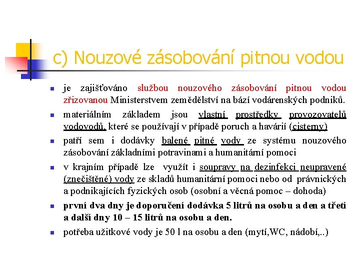 c) Nouzové zásobování pitnou vodou n n n je zajišťováno službou nouzového zásobování pitnou