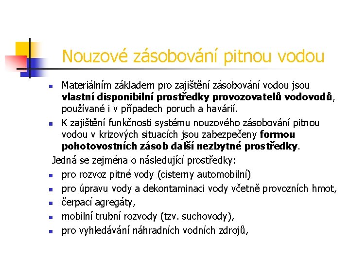 Nouzové zásobování pitnou vodou Materiálním základem pro zajištění zásobování vodou jsou vlastní disponibilní prostředky