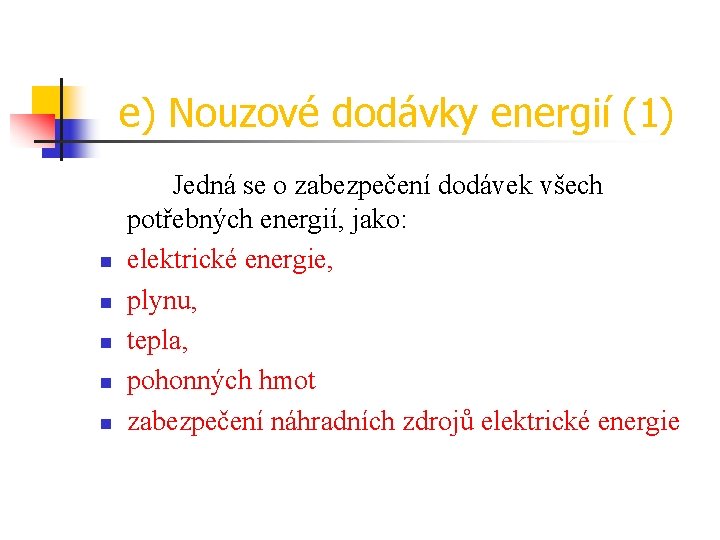 e) Nouzové dodávky energií (1) n n n Jedná se o zabezpečení dodávek všech