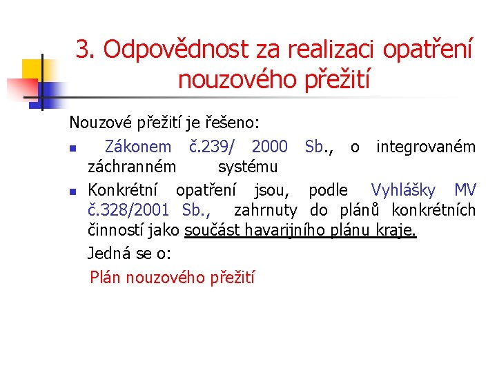 3. Odpovědnost za realizaci opatření nouzového přežití Nouzové přežití je řešeno: n Zákonem č.