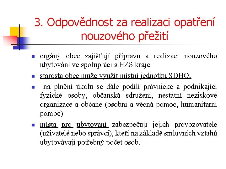 3. Odpovědnost za realizaci opatření nouzového přežití n n orgány obce zajišťují přípravu a