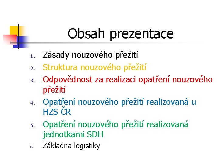 Obsah prezentace 1. 2. 3. 4. 5. 6. Zásady nouzového přežití Struktura nouzového přežití