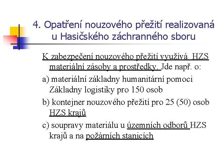 4. Opatření nouzového přežití realizovaná u Hasičského záchranného sboru K zabezpečení nouzového přežití využívá