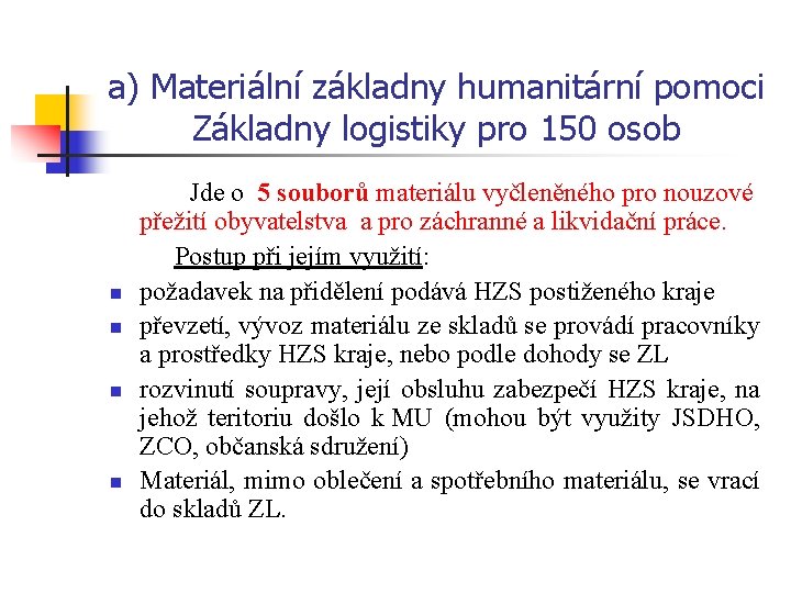 a) Materiální základny humanitární pomoci Základny logistiky pro 150 osob n n Jde o