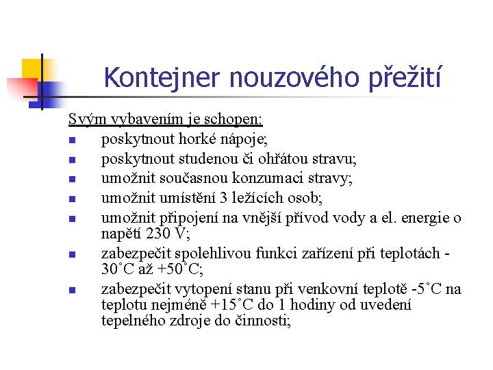 Kontejner nouzového přežití Svým vybavením je schopen: n poskytnout horké nápoje; n poskytnout studenou