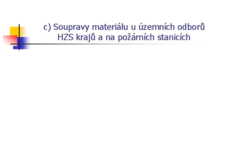 c) Soupravy materiálu u územních odborů HZS krajů a na požárních stanicích 