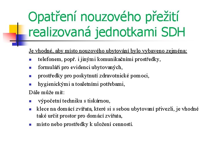 Opatření nouzového přežití realizovaná jednotkami SDH Je vhodné, aby místo nouzového ubytování bylo vybaveno