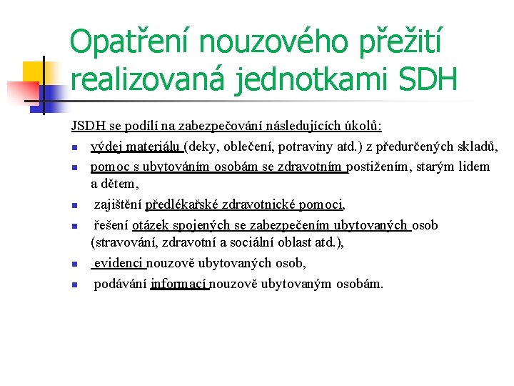 Opatření nouzového přežití realizovaná jednotkami SDH JSDH se podílí na zabezpečování následujících úkolů: n