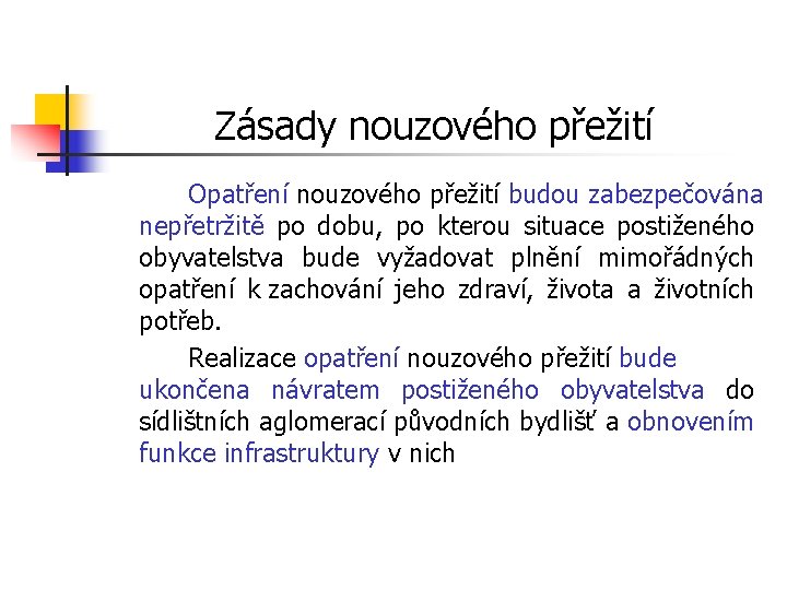 Zásady nouzového přežití Opatření nouzového přežití budou zabezpečována nepřetržitě po dobu, po kterou situace