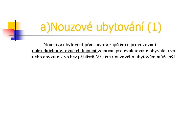 a)Nouzové ubytování (1) Nouzové ubytování představuje zajištění a provozování náhradních ubytovacích kapacit zejména pro