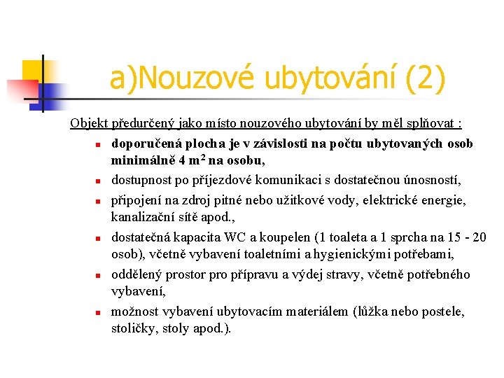 a)Nouzové ubytování (2) Objekt předurčený jako místo nouzového ubytování by měl splňovat : n