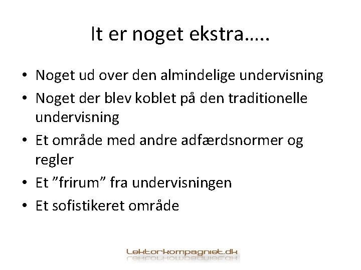 It er noget ekstra…. . • Noget ud over den almindelige undervisning • Noget