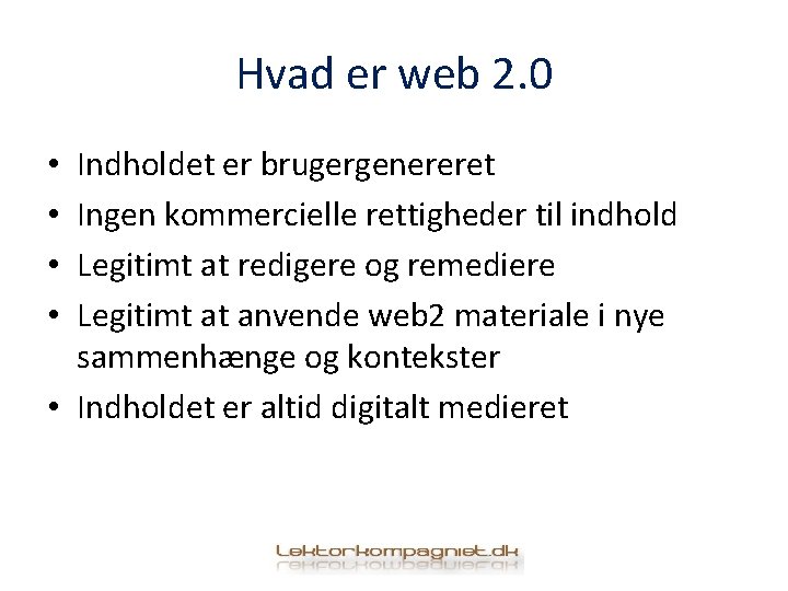 Hvad er web 2. 0 Indholdet er brugergenereret Ingen kommercielle rettigheder til indhold Legitimt