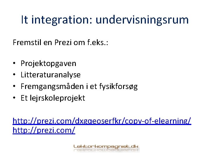 It integration: undervisningsrum Fremstil en Prezi om f. eks. : • • Projektopgaven Litteraturanalyse