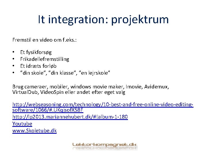 It integration: projektrum Fremstil en video om f. eks. : • • Et fysikforsøg