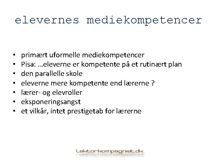 elevernes mediekompetencer • • primært uformelle mediekompetencer Pisa: …eleverne er kompetente på et rutinært