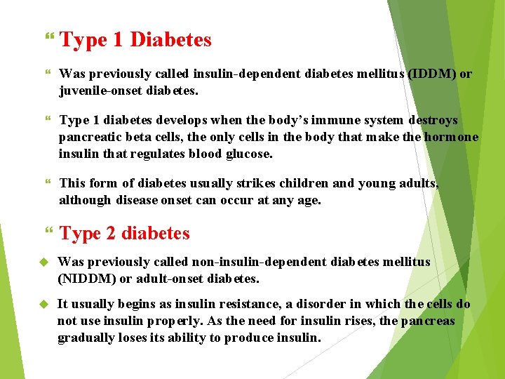  Type 1 Diabetes Was previously called insulin-dependent diabetes mellitus (IDDM) or juvenile-onset diabetes.